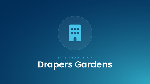 Drapers Gardens - Site Induction