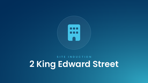 2 King Edward Street - Site Induction